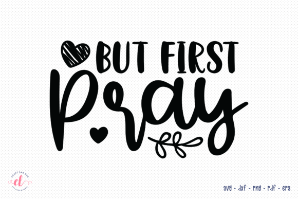But First Pray SVG Faith SVG Cut File for Crafts and Graphics