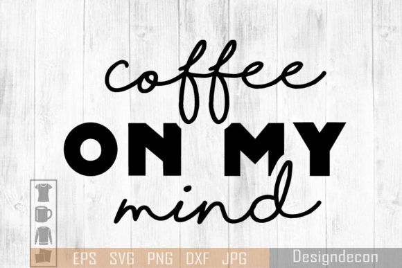 Coffee on My Mind SVG for Crafts and Graphics