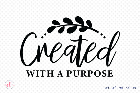 Created with a Purpose - SVG Cut File for Crafts and Graphics