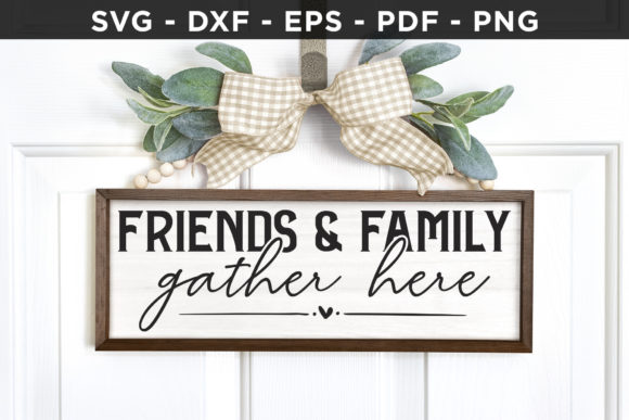 Friends Family Gather Here SVG for Crafts and Graphics