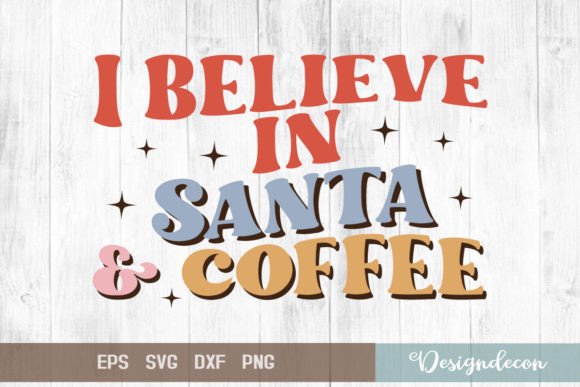 I Believe in Santa Coffee Sublimation Graphics for Crafts