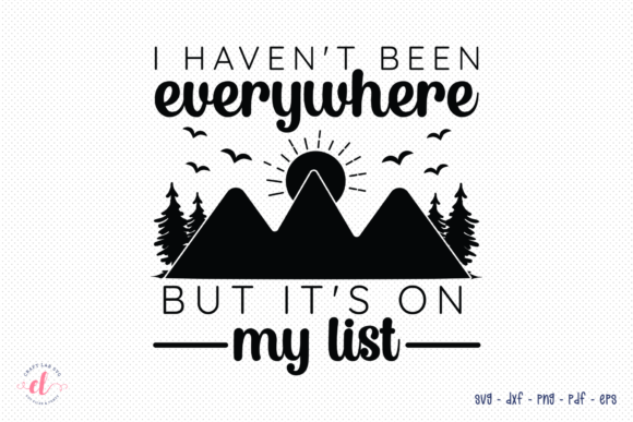 I Haven t Been Everywhere Camping SVG for Crafts and Graphics