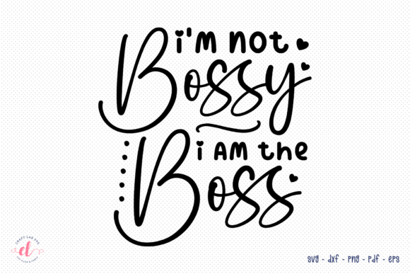 I m Not Bossy I Am the Boss - Wife SVG Graphics for Crafts