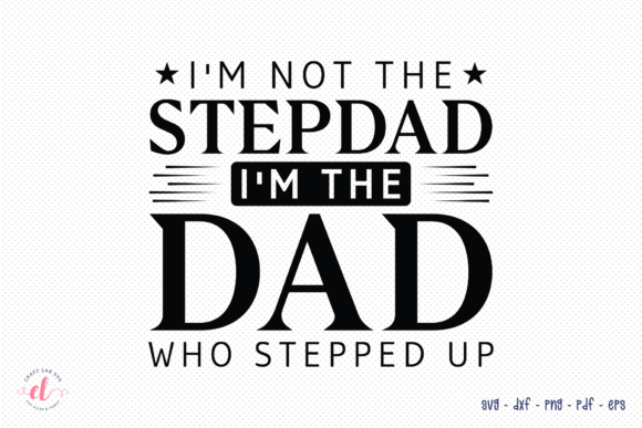 I m Not the Stepdad I m the Dad SVG for Crafts and Graphics