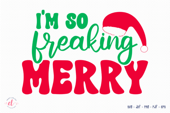I m so Freaking Merry - Christmas SVG for Crafts and Graphics