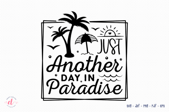 Just Another Day in Paradise Beach SVG for Crafts and Graphics