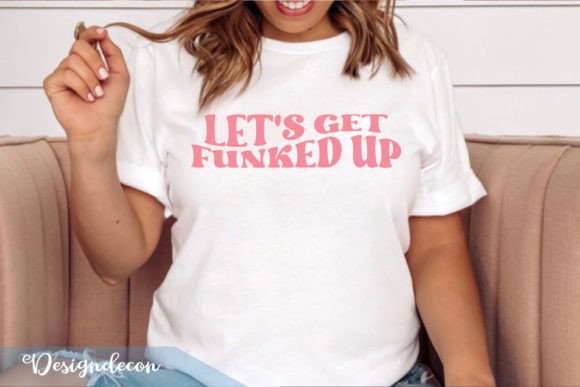 Let's Get Funked Up Funny Sublimation Graphics for Crafts