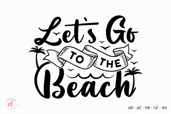 Let's Go to the Beach SVG for Crafts and Graphics