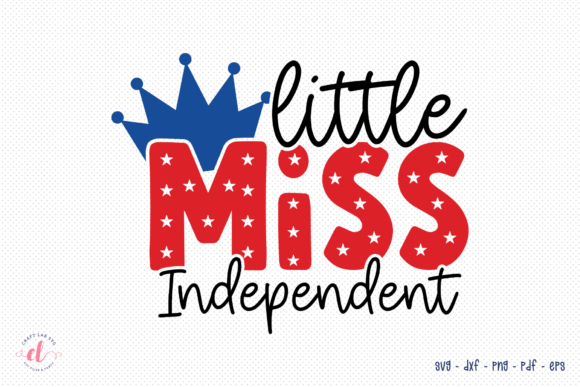 Little Miss Independent 4th of July SVG for Crafts and Graphics