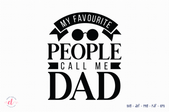 My Favourite People Call Me Dad SVG for Crafts and Graphics