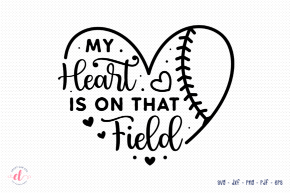 My Heart is on That Field - Baseball SVG for Crafts and Graphics