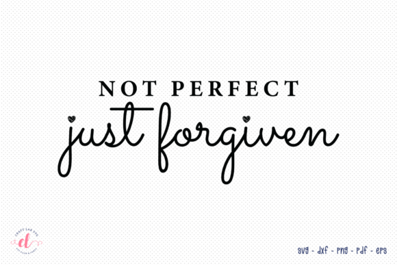 Not Perfect Just Forgiven - Faith SVG for Crafts and Graphics