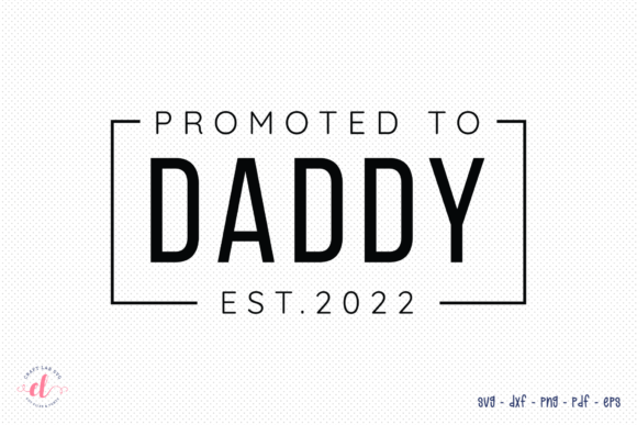 Promoted to Daddy Est. 2022 SVG for Crafts and Graphics