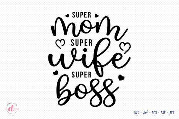 Super Mom Super Wife Super Boss SVG for Crafts and Graphics